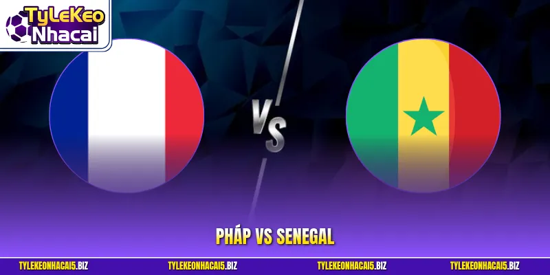 Pháp vs Senegal